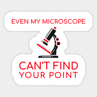 Even My Microscope Can't Find Your Point Sticker